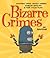 [(Bizarre Crimes: Dastardly Deeds, Devious Schemes, Bumbling Burglars and Other Foolish Felons )] [Author: Joe Rhatigan] [Mar-2012]