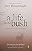 [A Life in the Bush] [By: MacGregor, Roy] [April, 2007]