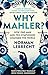 Why Mahler?: How One Man an...