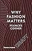 Why Fashion Matters by Fran...