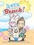 Let's Go To The Beach!: Chi...
