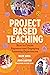 Project Based Teaching: How to Create Rigorous and Engaging Learning Experiences