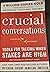 CRUCIAL CONVERSATIONS : TOOLS FOR TALKING WHEN STAKE AR