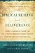Biblical Healing and Deliverance: A Guide to Experiencing Freedom from Sins of the Past, Destructive Beliefs, Emotional and Spiritual Pain, Curses and Oppression by Chester Kylstra (2014-08-19)