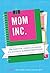 Mom, Inc. by Meg Mateo Ilas...