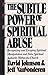 The Subtle Power of Spiritual Abuse: Recognizing and Escaping Spiritual Manipulation and False Spiritual Authority Within the Church by David Johnson (1991-10-31)