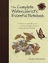 The Complete Watercolorist's Essential Notebook: A Treasury of Watercolor Secrets Discovered Through Decades of Painting and Experimentation