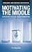 [Motivating the Middle: Fighting Apathy in College Student Organizations] [By: T.J. Sullivan] [November, 2011]