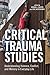 Critical Trauma Studies: Understanding Violence, Conflict and Memory in Everyday Life (2016-03-15)
