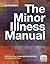 The Minor Illness Manual by...