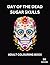 Day of the Dead. Sugar Skul...