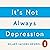 It's Not Always Depression: A New Theory of Listening to Your Body, Discovering Core Emotions and Reconnecting with Your Authentic Self