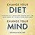 Change Your Diet, Change Your Mind: A Powerful Plan to Improve Mood, Overcome Anxiety, and Protect Memory for a Lifetime of Optimal Mental Health