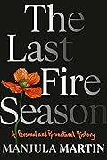 The Last Fire Season: A Personal and Pyronatural History