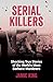 Serial Killers: Shocking True Stories of the World's Most Barbaric Murderers