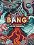 Bang: The Wild Wonders of E...