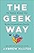 The Geek Way: The Radical Mindset That Drives Extraordinary Results