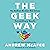 The Geek Way: The Radical Mindset that Drives Extraordinary Results