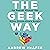 The Geek Way: The Radical Mindset That Drives Extraordinary Results