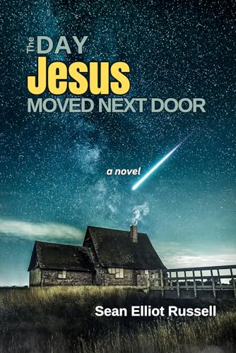 The Day Jesus Moved Next Door: A Modern Day Supernatural (Yet Strangely Grounded) Parable Drama with Humor & Heart