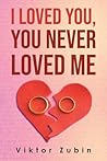 I Loved You, You Never Loved Me I Loved You, You Never Loved Me