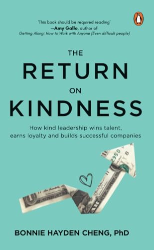 The Return on Kindness: How Kind Leadership Wins Talent, Earns Loyalty, And Builds Successful Companies (Paperback)