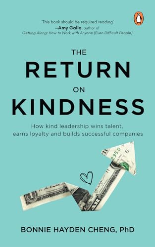 The Return on Kindness: How Kind Leadership Wins Talent, Earns Loyalty, And Builds Successful Companies (Kindle Edition)