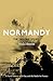 Normandy the Sailors' Story A Naval History of D-Day and the Normandy Campaign by Nick Hewitt