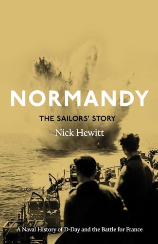 Normandy: the Sailors' Story: A Naval History of D-Day and the Battle for France (Hardcover)