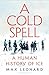 A Cold Spell: A Human History of Ice