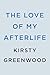The Love of My Afterlife by Kirsty Greenwood