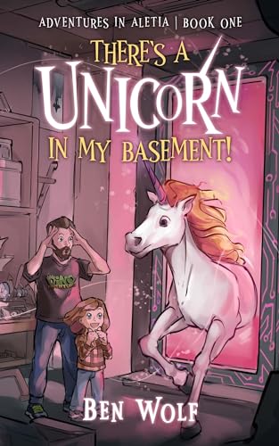 There's a Unicorn in My Basement! (Adventures in Aletia Book 1)