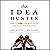 The Idea Hunter: How to Find the Best Ideas and Make them Happen