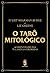 O Taro Mitologico. Acompanhado das 78 Laminas Coloridas (Em Portugues do Brasil)