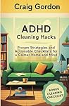 ADHD Cleaning Hacks: Proven Strategies and Actionable Checklists for a Calmer Home and Mind