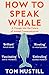 How to Speak Whale: A Voyage into the Future of Animal Communication
