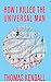 How I Killed The Universal Man by Thomas  Kendall