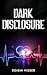 Dark Disclosure