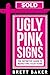 Ugly Pink Signs by Brett Baker