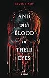 And With Blood In Their Eyes by Kevin Cady