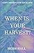 When Is Your Harvest?: God'...