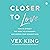 Closer to Love: How to Attract the Right Relationships and Deepen Your Connections