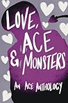 Love, Ace & Monsters: An Ace Anthology Love, Ace & Monsters: An Ace Anthology