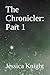 The Chronicler: Part 1