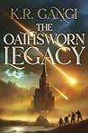The Oathsworn Legacy by K.R. Gangi