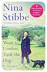 Went to London, Took the Dog by Nina Stibbe