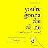 You’re Gonna Die ...