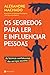 Os Segredos Para Ler e Influenciar Pessoas by Alexandre Machado