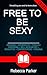 Free to Be Sexy: Unleashing...