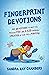 Fingerprint Devotions: 40 Devotions to Help You Realize You Are a Kid Uniquely Created by God for a Purpose